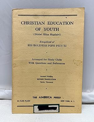 Christian Education of Youth. Encyclical Letter Pope Pius XI: Arranged for Study Clubs with Quest...