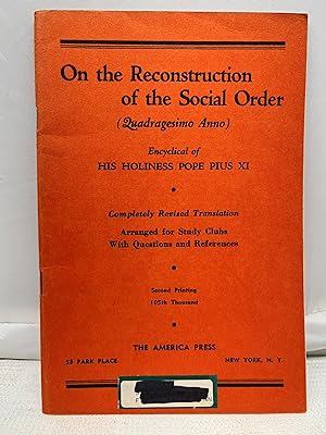 On the Reconstruction of the Social Order: Encyclical of Pope Pius XI: Completely Revised, Arrang...