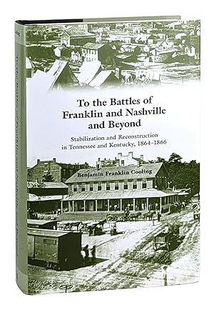 To the Battles of Franklin and Nashville and Beyond: Stabilization and Reconstruction in Tennesse...