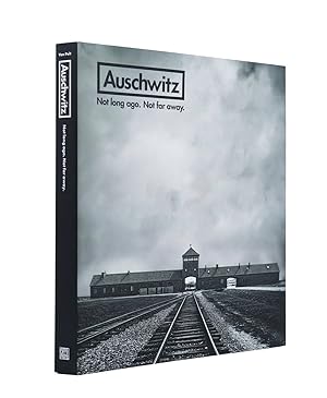 Auschwitz: Not Long Ago. Not Far Away