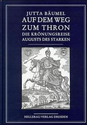 Auf dem Weg zum Thron Die Krönungsreise Augusts des Starken