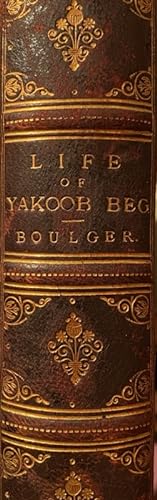 The Life of Yakoob Beg: Athalik Ghazi, and Badaulet; Ameer of Kashgar