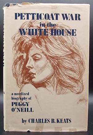 PETTICOAT WAR IN THE WHITE HOUSE: A Novelized Biography of Peggy O'Neill