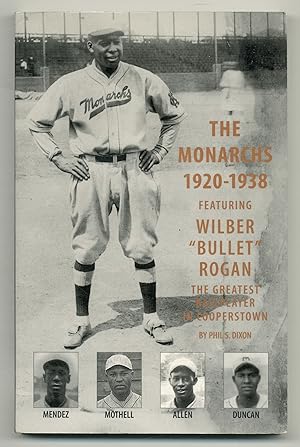 The Monarchs 1920-1938 featuring Wilber "Bullet" Rogan: The Greatest Player in Cooperstown