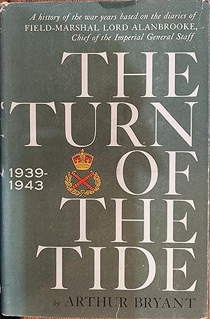 The Turn of the Tide: A History of the War Years Based on the Diaries of Field-Marshal Lord Alanb...