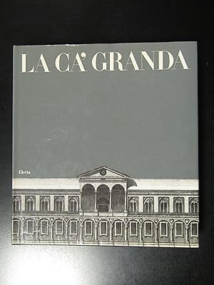 La Ca' Granda. Cinque secoli di storia e d'arte dell'Ospedale Maggiore di Milano. Electa 1981.