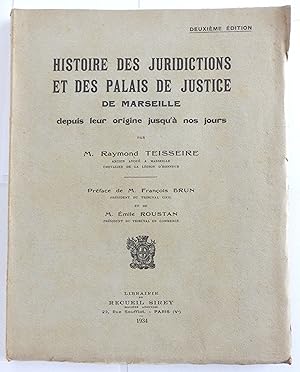 Histoire des juridictions et des palais de justice de Marseille depuis leur origine jusqu'à nos j...