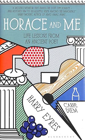 Horace and Me: Life Lessons from an Ancient Poet