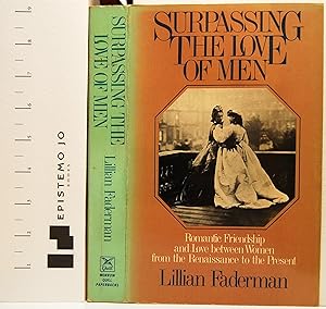 Surpassing the Love of Men: Romantic Friendship and Love between Women from the Renaissance to th...