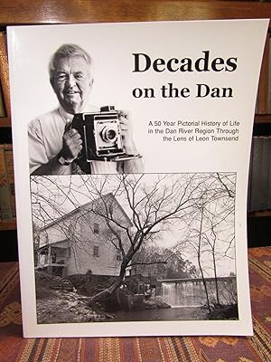 Decades on the Dan: A 50 Year Pictorial History of Life in the Dan River Region. (SIGNED)