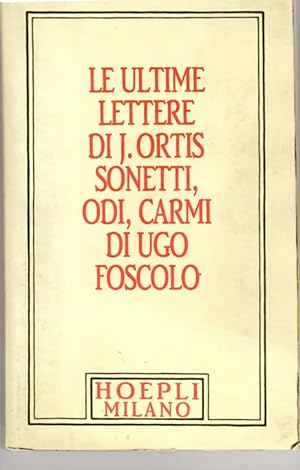 Le Ultime Lettere Di Jacopo Ortis. Sonetti, Odi Carmi