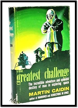 The Greatest Challenge. The Incredible Adventure And Splendid Destiny Of Man In Exploring Space