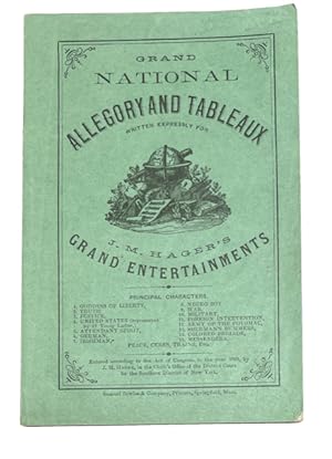 Grand National Allegory and Tableaux Written Expressly for J. M. Hager's Grand Entertainments. [c...