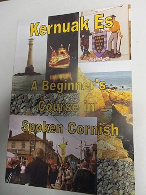 Kernuak Es: Cornish the Easy Way - A Beginner's Course in Everyday Cornish