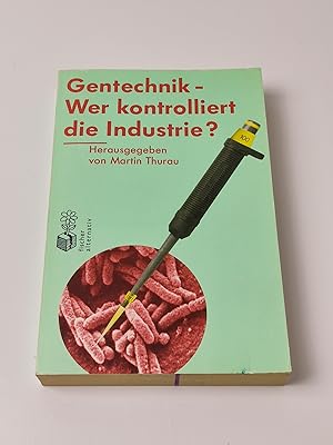 Gentechnik - Wer kontrolliert die Industrie?: Ein Diskussionsbeitrag aus dem Öko-Institut Freibur...