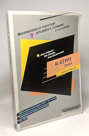 Algèbre - Tome 1 - Cours et exercices / Mathématiques et statistique appliquées à l'économie et l...