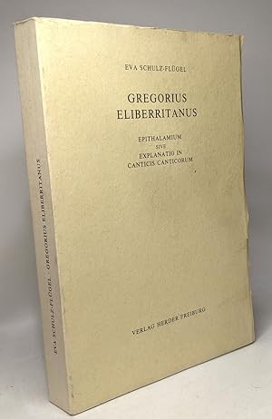 Gregorius Eliberritanus - epithalamium sive explanatio in canticis canticorum - Vetus Latina die ...