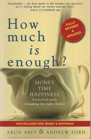 How Much is Enough? Money, Time, Happiness - a Practical Guide to Making the Right Choices