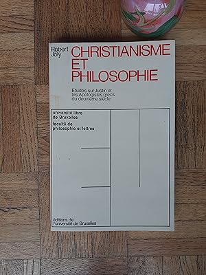 Christianisne et philosophie. Etudes sur Justin et les Apologistes grecs du deuxième siècle