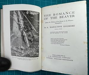 THE ROMANCE OF THE BEAVER; Being a History of the Beaver in the Western Hemisphere.