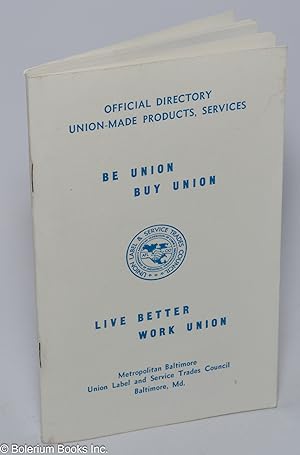 Official Directory, Union-Made Products, Services: Be Union, Buy Union / Live Better, Work Union