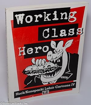 Working class hero; Huck / Konopacki Labor Cartoons IV