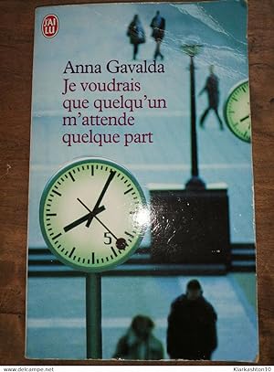 Anna Gavalda - Je voudrais que quelqu'un m'attende quelque part / J'ai Lu