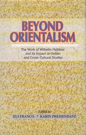 Beyond Orientalism : The Work of Wilhelm Halbfass and its Impact on Indian and Cross-Cultural Stu...
