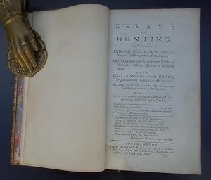 Essays on Hunting,containing a Philosophical Enquiry into the Nature and Properties of the Scent;...