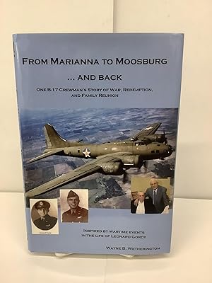 From Marianna to Moosburg.And Back; One B-17 Crewman's Story of War, Redemption and Family Reunion