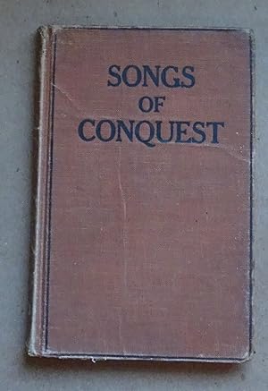 Songs of Conquest for Use in Public Worship, Prayer Services, Camp Meetings, Evangelistic Campaig...