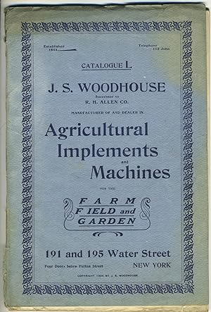 J.S. Woodhouse Manufacturer of and Dealer in Agricultural Implements and Machines for the Farm Fi...