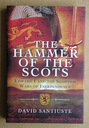 The Hammer Of The Scots: Edward I and the Scottish Wars of Independence.