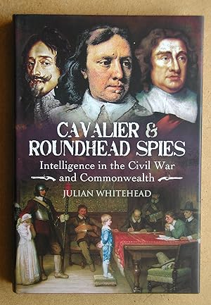 Cavaliers & Roundhead Spies: Intelligence in the Civil Wars and Commonwealth.
