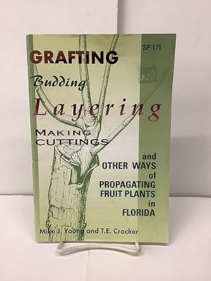 Grafting, Budding, Layering, Making Cuttings, and Other Ways of Propagating Fruit Plants in Flori...