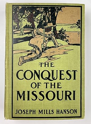Conquest of the Missouri Being the Story of the Life and Exploits of Captain Grant Marsh