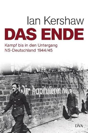 Das Ende Kampf bis in den Untergang - NS-Deutschland 1944/45