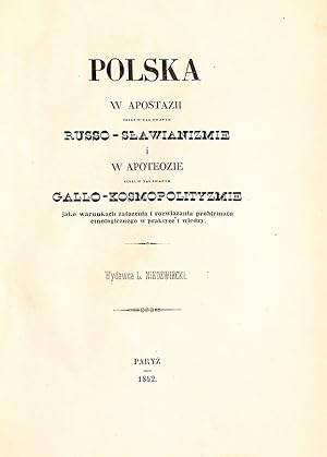Polska w apostazji, czyli w tak zwanym russo-slawianizmie i w apoteozie, czyli w tak zwanym gallo...