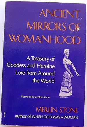 ANCIENT MIRRORS OF WOMANHOOD - A Treasury of Goddess and Heroine Lore from Around the World