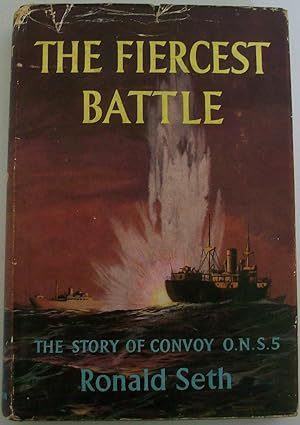 The Fiercest Battle, the Story of Convoy O.N.S 5 , 22nd April - 7th May 1943