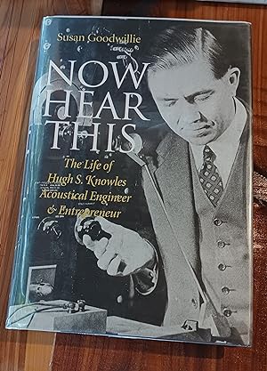 Now Hear This: The Life of Hugh S. Knowles, Acoustical Engineer and Entrepreneur