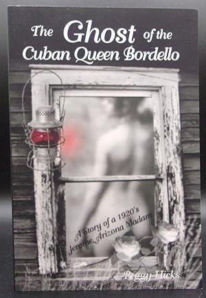 THE GHOST OF THE CUBAN QUEEN BORDELLO: A Story of a 1920's Jerome, Arizona Madam