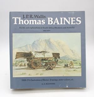 Thomas Baines : His life and explorations in South Africa, Rhodesia and Australia 1820-1875