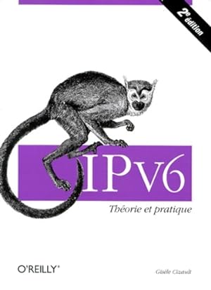 Ipv6 2e  dition : Th orie et pratique - Cizault