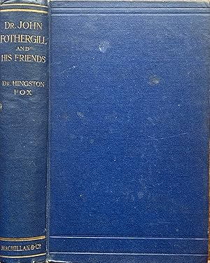 Dr. John Fothergill and his friends: chapters in eighteenth century life