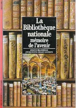 La biblioth que nationale, m moire de l'avenir - Jacqueline Blasselle