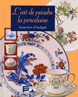 L'art de peindre la porcelaine - Genevi?ve D' Andign?