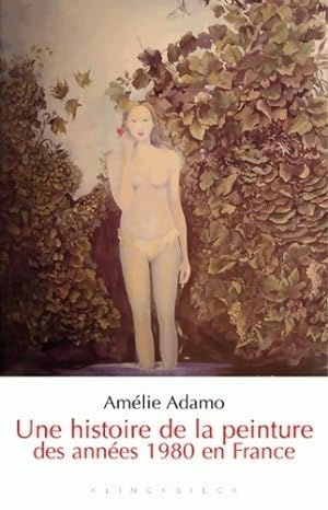 Une histoire de la peinture des ann es 1980 en France - Am lie Adamo