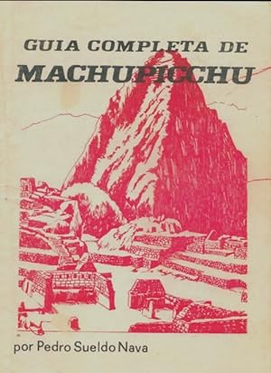 Guia completa de Machupicchu - Pedro Sueldo Nava