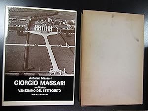 Massari Antonio. Giorgio Massari. Architetto veneziano del Settecento. Neri Pozza 1971 - I. Con c...